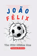 Jo?o F?lix Biography: The 126 Million Man