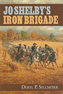 Jo Shelby's Iron Brigade - Sellmeyer, Deryl