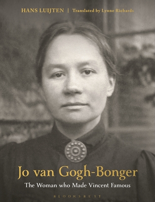 Jo Van Gogh-Bonger: The Woman Who Made Vincent Famous - Luijten, Hans, and Richards, Lynne (Translated by)
