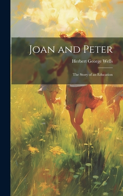 Joan and Peter: The Story of an Education - Wells, Herbert George