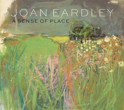 Joan Eardley: A Sense of Place - Elliott, Patrick, and Galastro, Anne