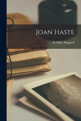 Joan Haste - Haggard, H Rider, Sir