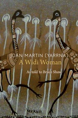 Joan Martin (Yaarna): A Widi woman - Martin, Joan, and Shaw, Bruce