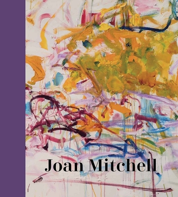 Joan Mitchell - Roberts, Sarah, and Siegel, Katy, and Auster, Paul (Contributions by)