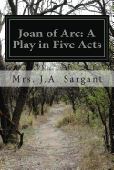 Joan of Arc: A Play in Five Acts