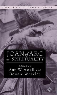 Joan of Arc and Spirituality - Wheeler, Bonnie (Editor), and Astell, A (Editor)