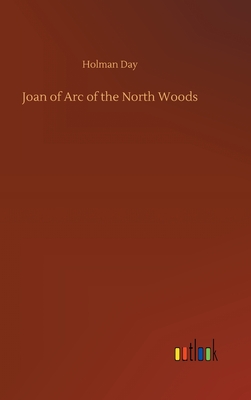 Joan of Arc of the North Woods - Day, Holman