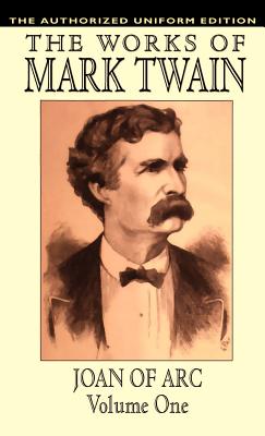 Joan of Arc, vol. 1: The Authorized Uniform Edition - Twain, Mark