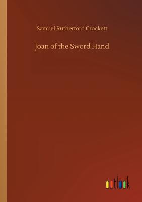 Joan of the Sword Hand - Crockett, Samuel Rutherford