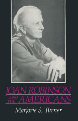 Joan Robinson and the Americans - Turner, Marjorie Shepherd
