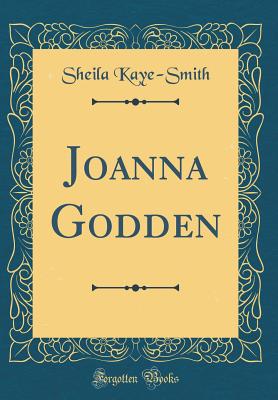 Joanna Godden (Classic Reprint) - Kaye-Smith, Sheila