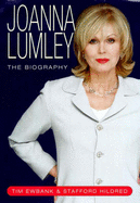 Joanna Lumley: The Biography - Ewbank, Tim, and Stafford, Hildred, and Hildred, Stafford