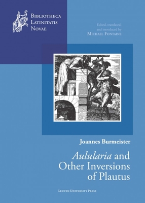 Joannes Burmeister: "Aulularia" and other Inversions of Plautus - Burmeister, Joannes, and Fontaine, Michael (Translated by)