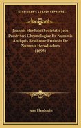 Joannis Harduini Societatis Jesu Presbyteri Chronologiae Ex Nummis Antiquis Restitutae Prolusio de Nummis Herodiadum (1693)