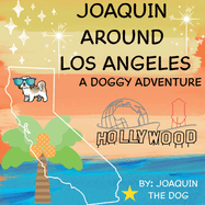 Joaquin Around Los Angeles: A Doggy Adventure