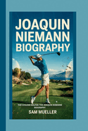 Joaquin Niemann Biography: The Chilean Golfer: The Joaquin Niemann Biography