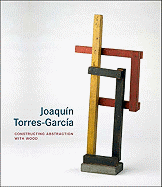 Joaquin Torres-Garcia: Constructing Abstraction with Wood