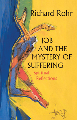 Job and the Mystery of Suffering: Spiritual Reflections - Rohr, Richard, Father, Ofm