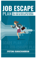 Job Escape Plan: The 7 Steps to Build a Home Business, Quit Your Job & Enjoy the Freedom