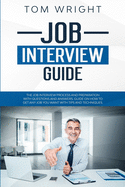 Job Interview Guide: The Job Interview Process and Preparation with Questions and Answers. Guide on How to Get Any Job You Want with Tips and Techniques.