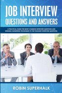 Job Interview Questions and Answers: A Practical Guide for Most Common Interview Questions and Winning Answering Techniques to the Toughest Interview Questions