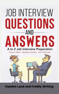 Job Interview Questions and Answers: A to Z Job Interview Preparation - Cover Letter - Resume Guide - Job Interview (Job Interview Strategy, Interview Guide, How to Answer Job Interview, Follow Up)
