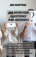 Job Interview Questions and Answers: Guide to a Winning Interview with Amazing Interview Answers. Everything You Should Know to Be More Confident and Get the Job You Want