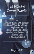 Job Interview Success Bundle: A 5 Book Bundle With Interview Survival Tips: Job Interview Preparation, Job Interview Guide, Job Interview Questions and Answers, Job interview Skills & Winning Interview