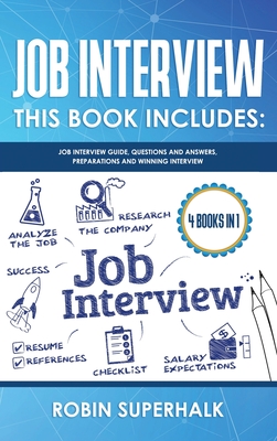 Job Interview: This Book Includes: Guide, Questions and Answers, Preparations And Winning Interview - Superhalk, Robin