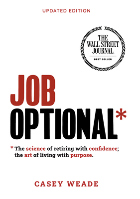 Job Optional*: *The Science of Retiring with Confidence; The Art of Living with Purpose. - Weade, Casey