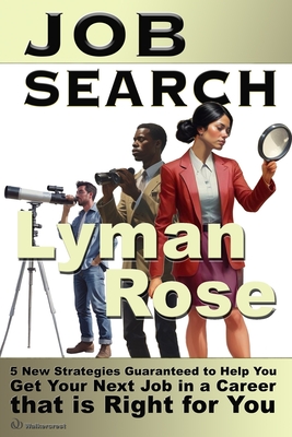 Job Search: 5 new strategies guaranteed to help you get your next job in a career that is right for you - Walkercrest, and Walker, Bryson, and Rose, Lyman