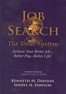 Job Search: The Total System: Achieve Your Better Job...Better Pay...Better Life!