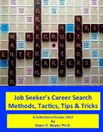 Job Seeker's Career Search Methods, Tactics, Tips & Tricks: A Collection of Essays: 2013