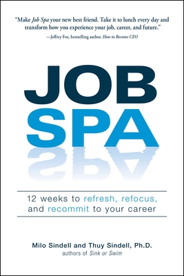 Job Spa: 12 Weeks to Refresh, Refocus, and Recommit to Your Career - Sindell, Milo, and Sindell, Thuy