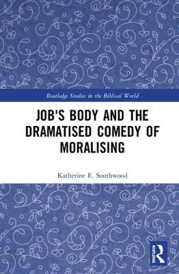 Job's Body and the Dramatised Comedy of Moralising - Southwood, Katherine E
