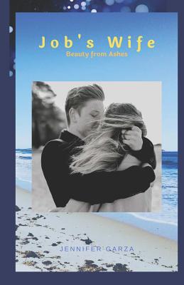 Job's Wife: Beauty for Ashes - Garza, Jennifer