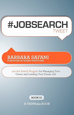 #Jobsearchtweet Book01: 140 Job Search Nuggets for Managing Your Career and Landing Your Dream Job - Safani, Barbara, and Setty, Rajesh (Editor)
