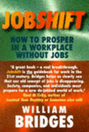 Jobshift: How to Prosper in a Workplace without Jobs - Bridges, William
