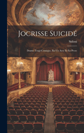 Jocrisse Suicid: Drame Tragi-Comique, En Un Acte Et En Prose
