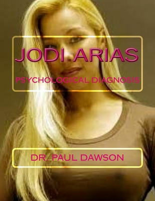Jodi Arias: Psychological Diagnosis - Dawson, Paul