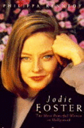 Jodie Foster: The Most Powerful Woman in Hollywood - Kennedy, Philippa