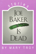 Joe Baker Is Dead: Stories Volume 1