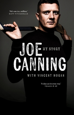 Joe Canning: My Story - Canning, Joe, and Hogan, Vincent