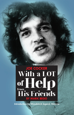 Joe Cocker: With a Lot of Help from His Friends - Bego, Mark