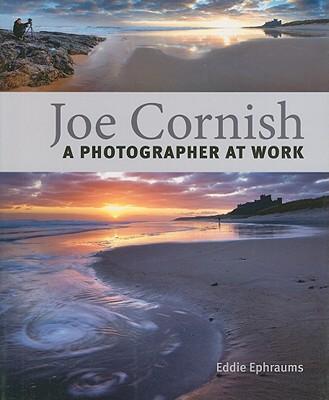Joe Cornish: A Photographer at Work - Ephraums, Eddie, and Cornish, Joe (Photographer)