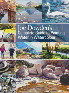 Joe Dowden's Complete Guide to Painting Water in Watercolour