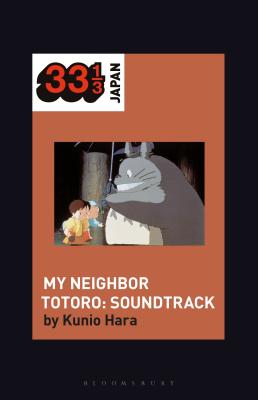 Joe Hisaishi's Soundtrack for My Neighbor Totoro - Hara, Kunio, and Manabe, Noriko (Editor)