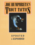 Joe Humphreys's Trout Tactics: Updated & Expanded