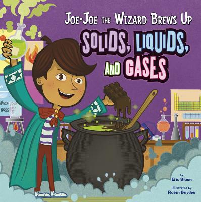 Joe-Joe the Wizard Brews Up Solids, Liquids, and Gases - Braun, Eric, and Ohmann, Paul (Consultant editor), and Flaherty, Terry (Consultant editor)