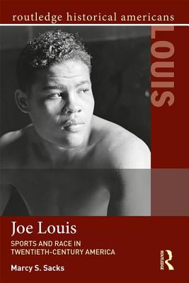 Joe Louis: Sports and Race in Twentieth-Century America - Sacks, Marcy S